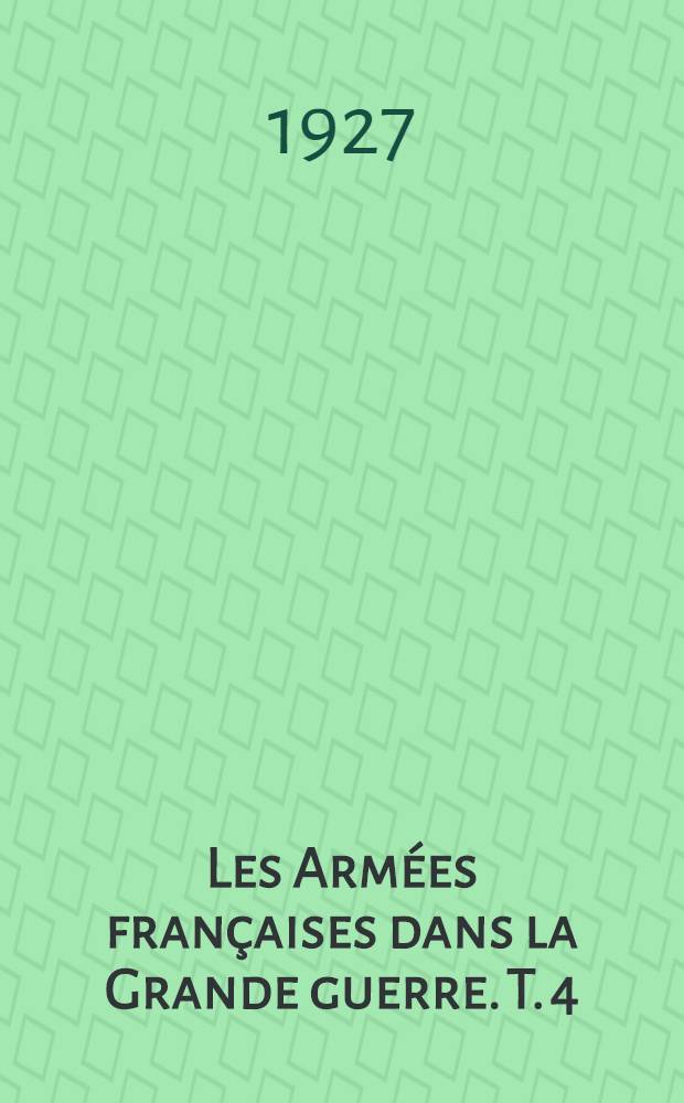Les Armées françaises dans la Grande guerre. T. 4 : [Verdun et la Somme]