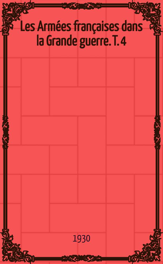 Les Armées françaises dans la Grande guerre. T. 4 : [Verdun et la Somme]