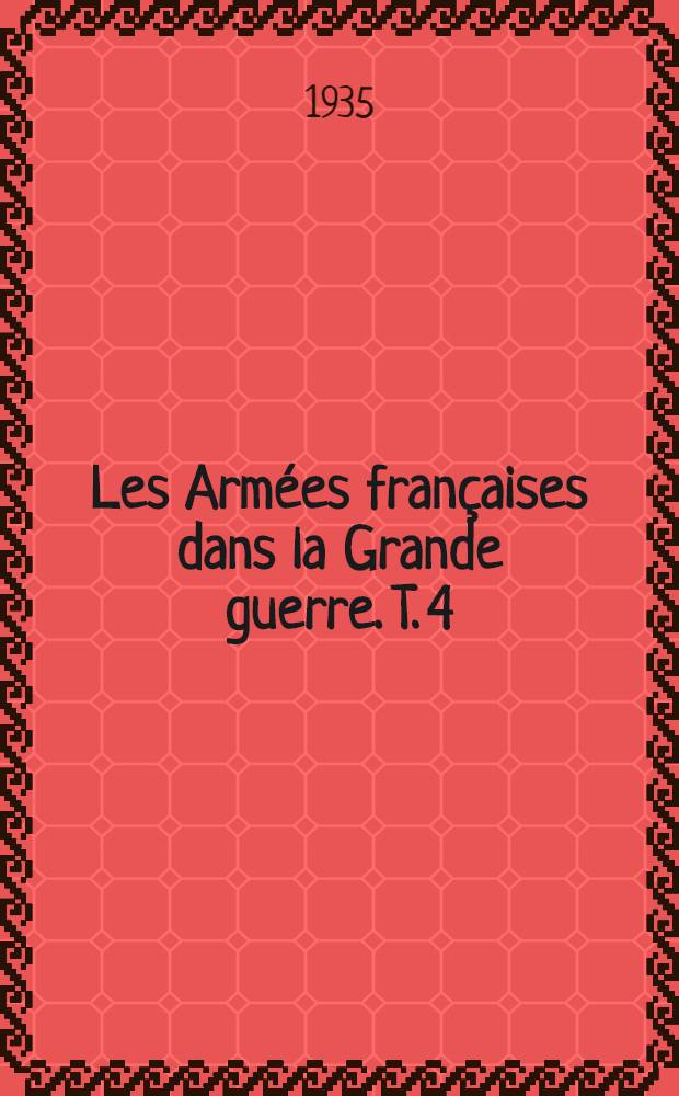 Les Armées françaises dans la Grande guerre. T. 4 : [Verdun et la Somme]