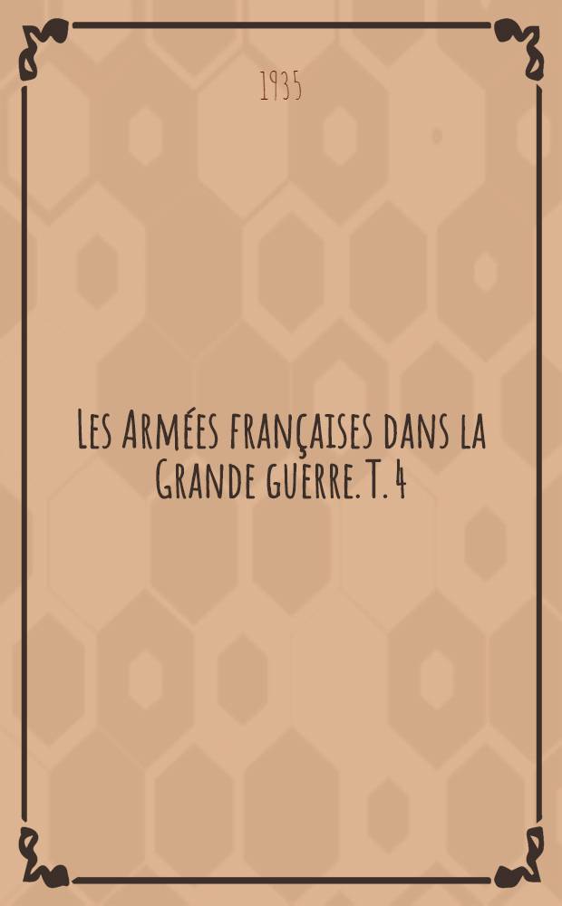 Les Armées françaises dans la Grande guerre. T. 4 : [Verdun et la Somme]