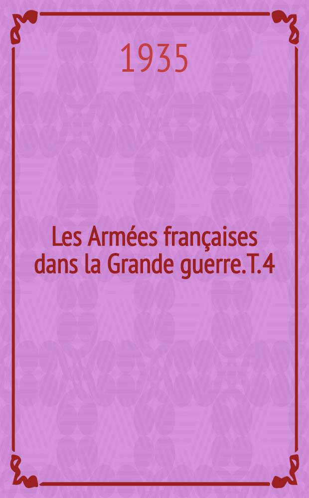 Les Armées françaises dans la Grande guerre. T. 4 : [Verdun et la Somme]