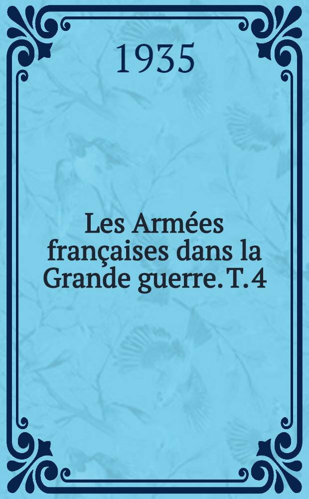 Les Armées françaises dans la Grande guerre. T. 4 : [Verdun et la Somme]