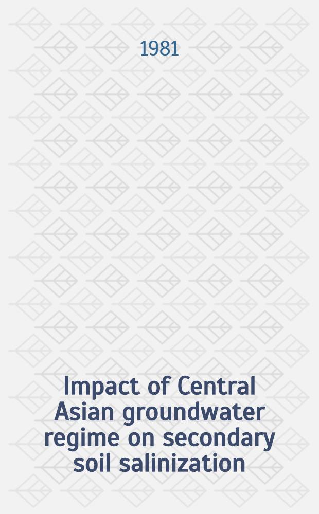 Impact of Central Asian groundwater regime on secondary soil salinization : Seminar "Problems of water resources development in arid zones", Tashkent, 1981