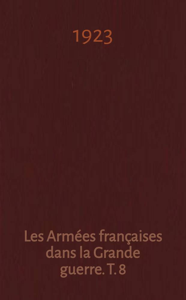 Les Armées françaises dans la Grande guerre. T. 8 : [La campagne d'Orient