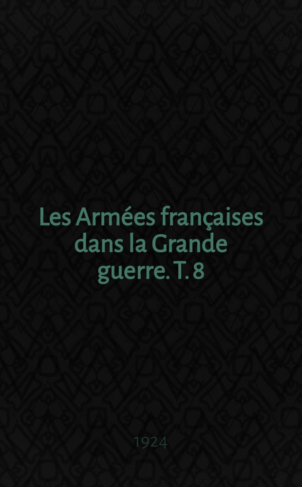Les Armées françaises dans la Grande guerre. T. 8 : [La campagne d'Orient