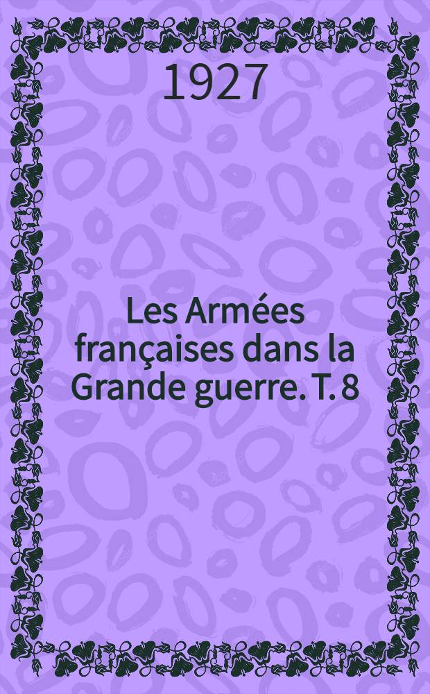 Les Armées françaises dans la Grande guerre. T. 8 : [La campagne d'Orient