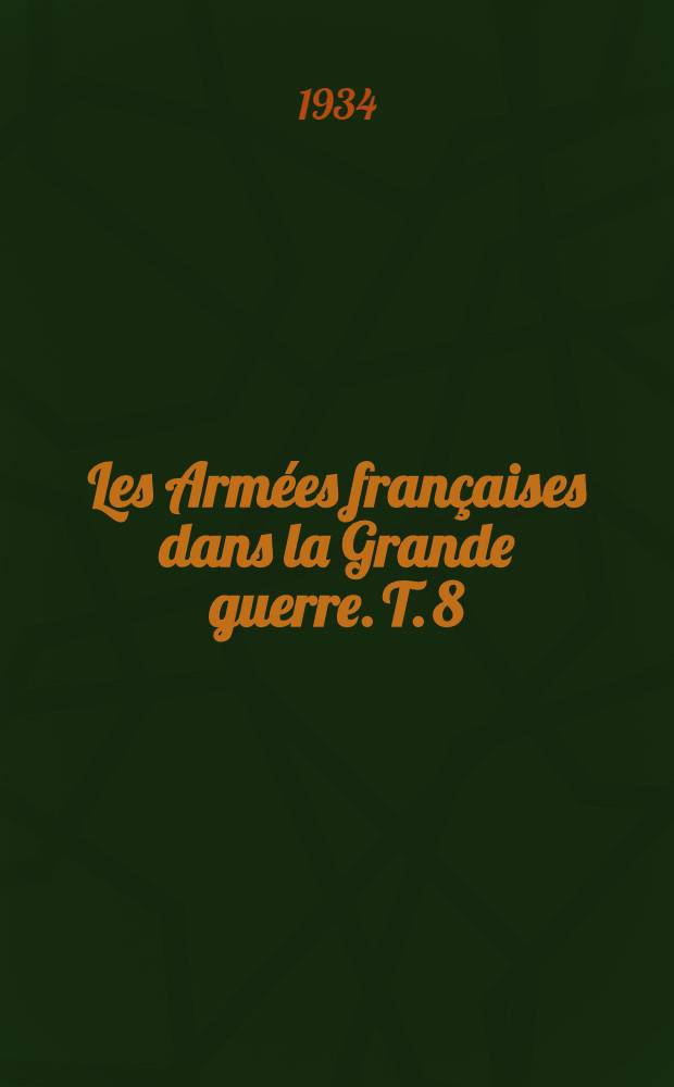 Les Armées françaises dans la Grande guerre. T. 8 : [La campagne d'Orient