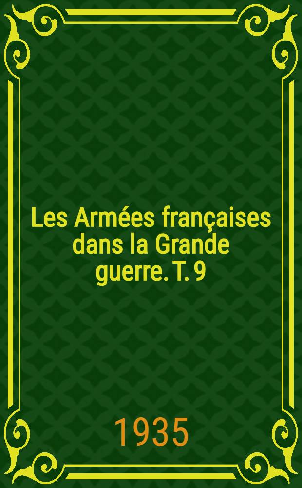 Les Arm&eacute;es fran&ccedil;aises dans la Grande guerre. T. 9 : [Les fronts secondaires]