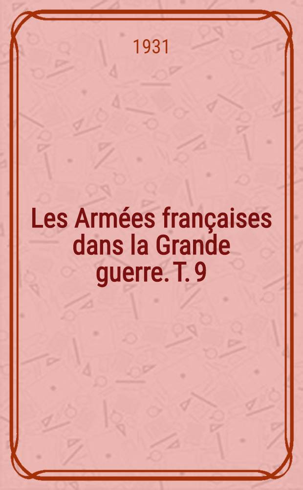 Les Armées françaises dans la Grande guerre. T. 9 : [Les fronts secondaires]