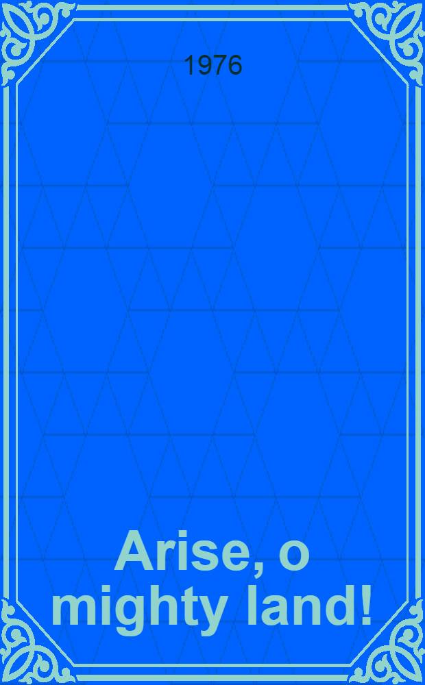 Arise, o mighty land! : Stories, reminiscences, letters