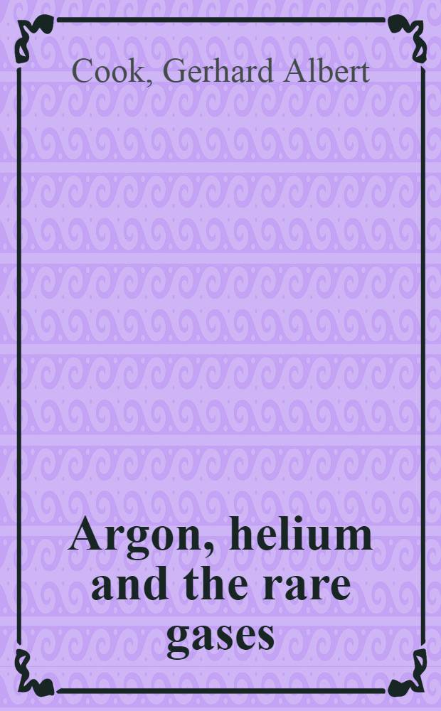Argon, helium and the rare gases : The elements of the helium group. Vol. 2 : Production, analytical determination and uses