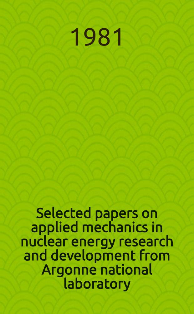 Selected papers on applied mechanics in nuclear energy research and development from Argonne national laboratory