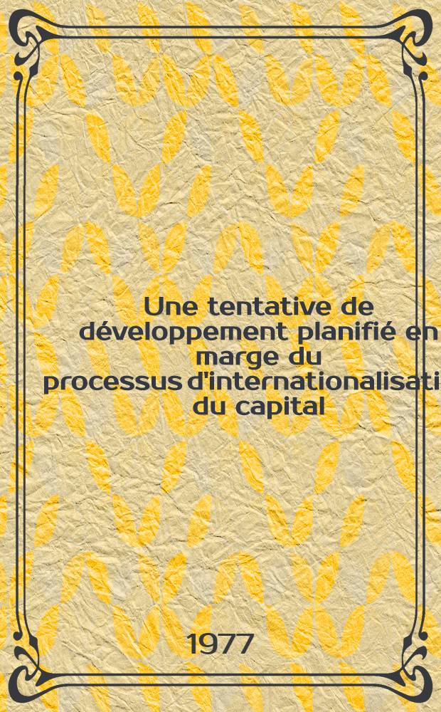 Une tentative de développement planifié en marge du processus d'internationalisation du capital : L'Algérie, 1962-1975 : Thèse