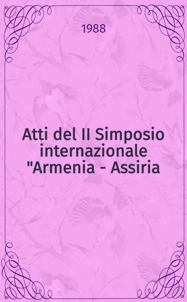 Atti del II Simposio internazionale "Armenia - Assiria : Ist. e poteri all'epoca il-khanide : Venezia, 30 magg. - 2 giugno 1984