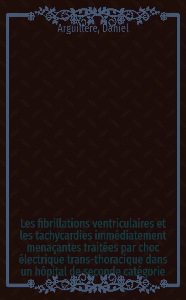 Les fibrillations ventriculaires et les tachycardies immédiatement menaçantes traitées par choc électrique trans-thoracique dans un hôpital de seconde catégorie (Hôpital du Havre)
