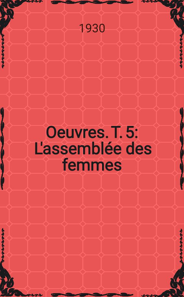 [Oeuvres]. T. 5 : L'assemblée des femmes ; Ploutos