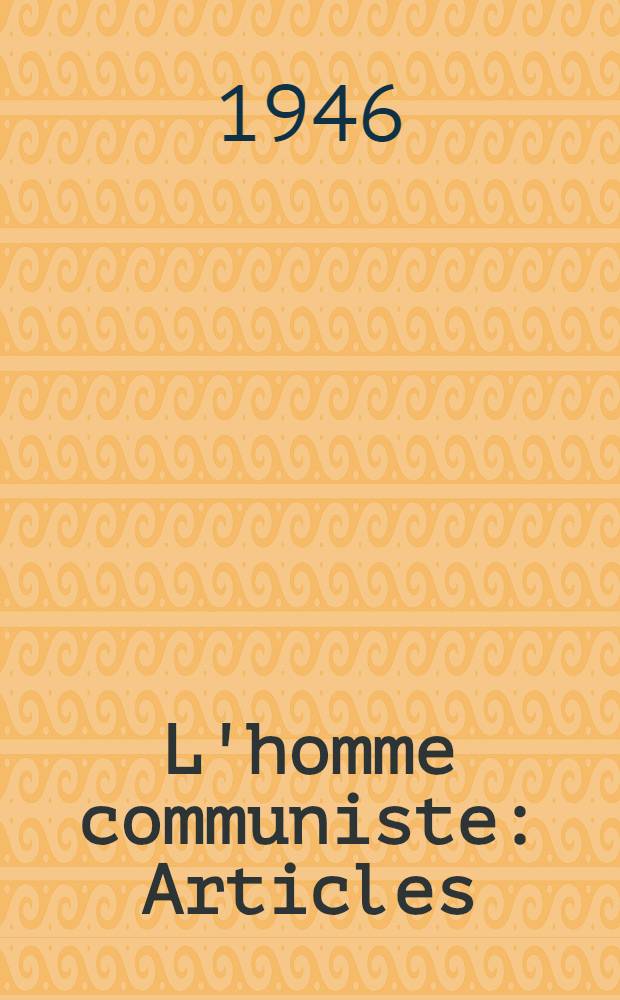 L'homme communiste : Articles
