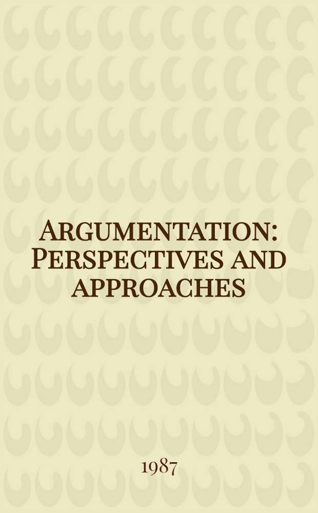 Argumentation : Perspectives and approaches : Proc. of the Conf. on argumentation, 1986