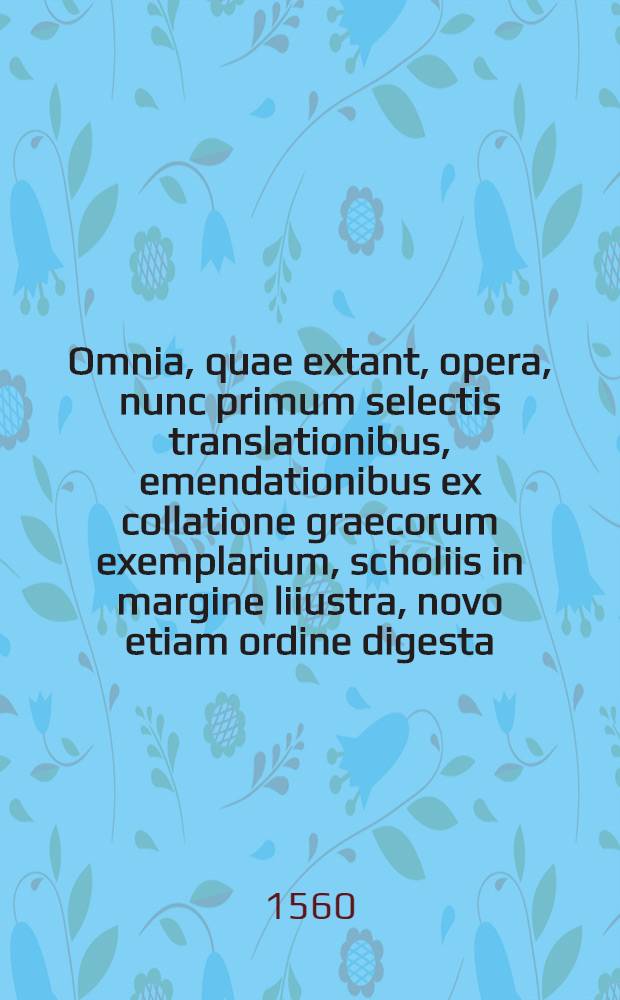 ... Omnia, quae extant, opera, nunc primum selectis translationibus, emendationibus ex collatione graecorum exemplarium, scholiis in margine liiustra, novo etiam ordine digesta : additis praeterea non nullis libris nunquam antea latinita te donatis. Averrois Cordubensis in ea opera omnes, qui ad nos pervenere, commentarii ... Marci Antonii Zimarae in Arist. et Aver. dicta contradictionum solutiones, quibus nunc addidimus doctissimorum virorum solutiones 100 ... T. 1 : Logica ...