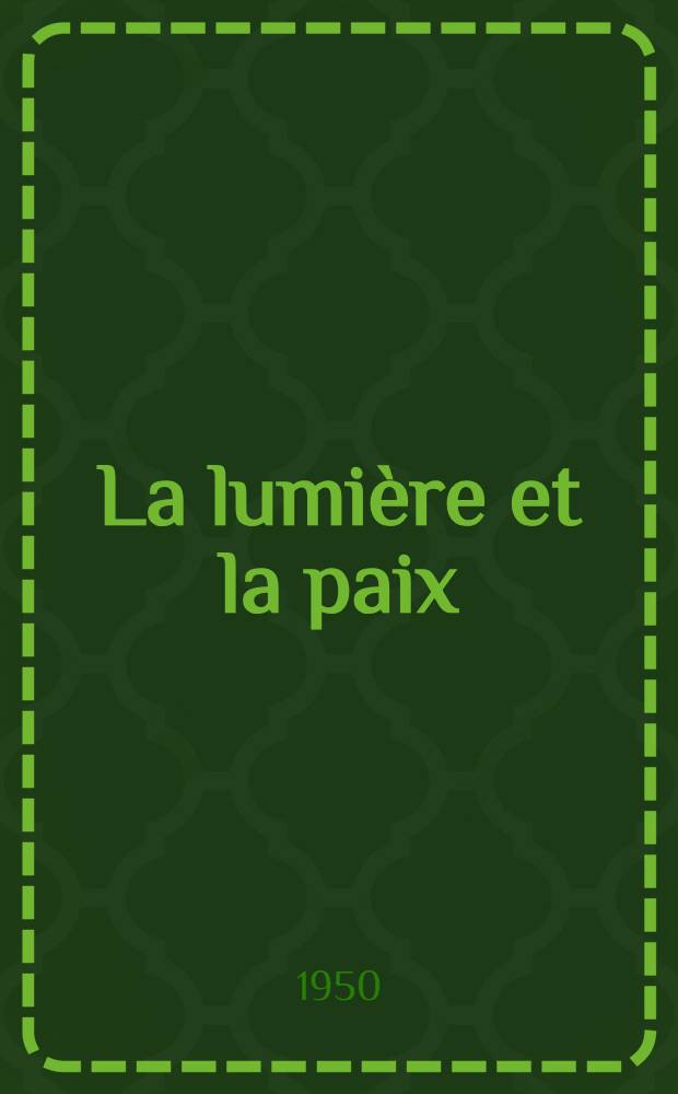 La lumière et la paix : Discours prononcé au Congrès National de l'Union nationale des intellectuels (U.N.I.) le 29 avril 1950, à Paris ..