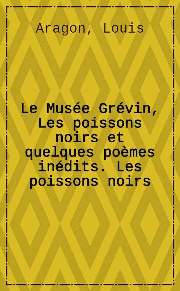 Le Musée Grévin, Les poissons noirs et quelques poèmes inédits. Les poissons noirs
