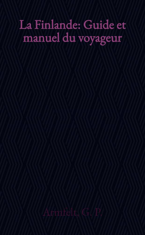 La Finlande : Guide et manuel du voyageur : Avec une carte
