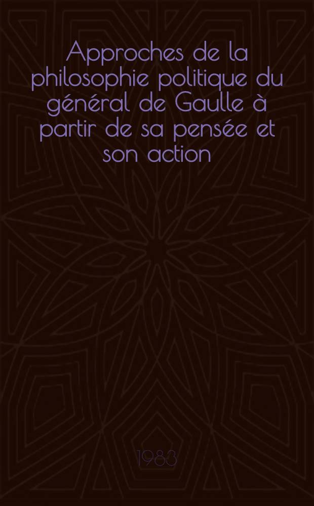 Approches de la philosophie politique du général de Gaulle à partir de sa pensée et son action