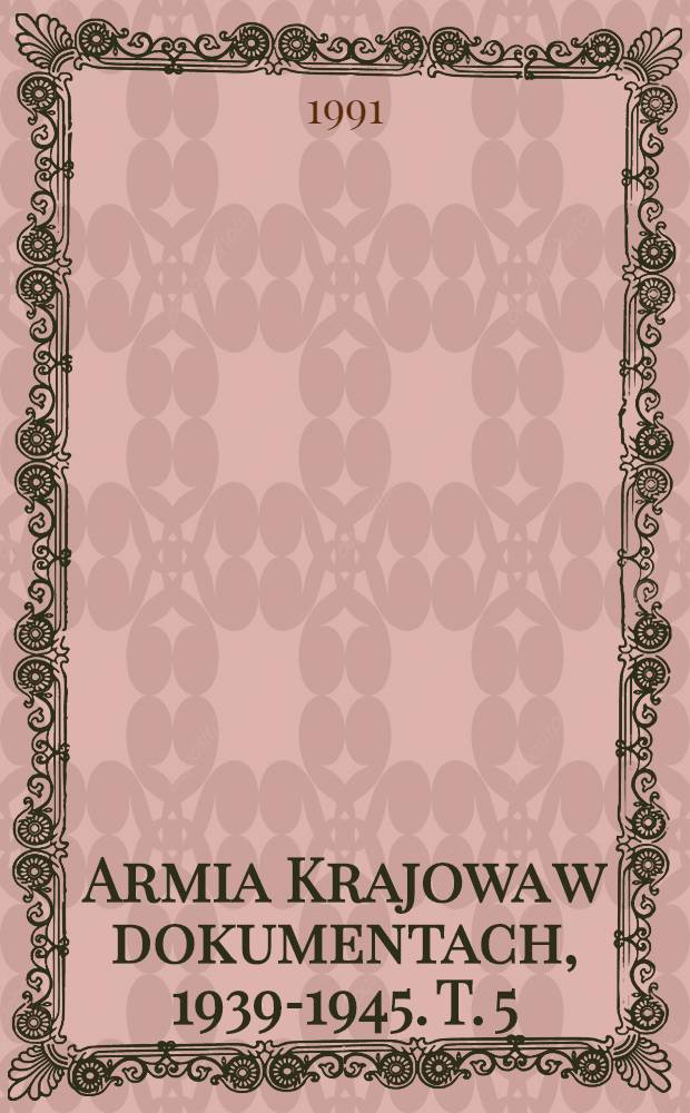 Armia Krajowa w dokumentach, 1939-1945. T. 5 : Październik 1944 - lipiec 1945
