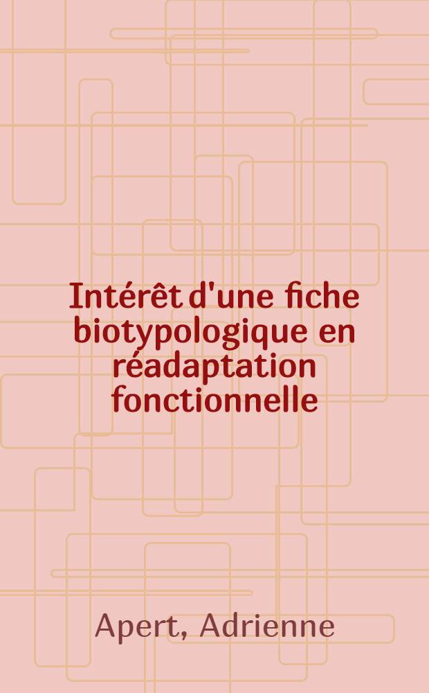 Intérêt d'une fiche biotypologique en réadaptation fonctionnelle : Thèse ..