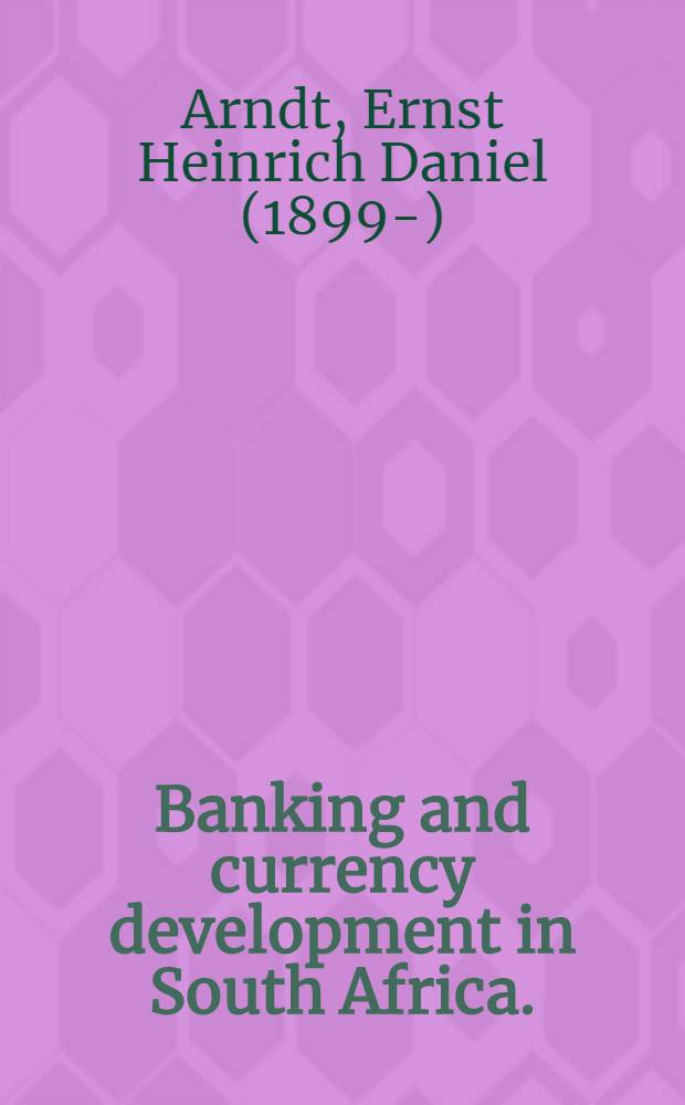 Banking and currency development in South Africa. (1652-1927) : With an appendix on the rise of savings banking in South Africa