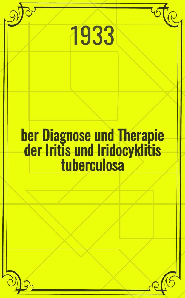 Über Diagnose und Therapie der Iritis und Iridocyklitis tuberculosa : Inaug.-Diss