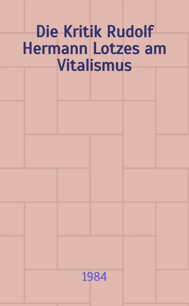 Die Kritik Rudolf Hermann Lotzes am Vitalismus : Inaug.-Diss