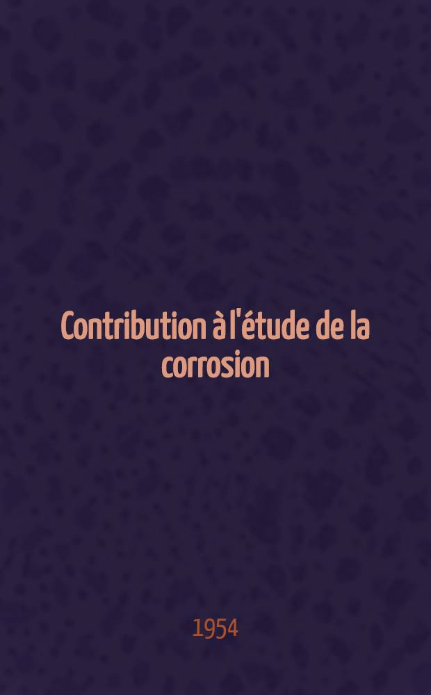 Contribution &agrave; l'&eacute;tude de la corrosion : Th&egrave;se ..