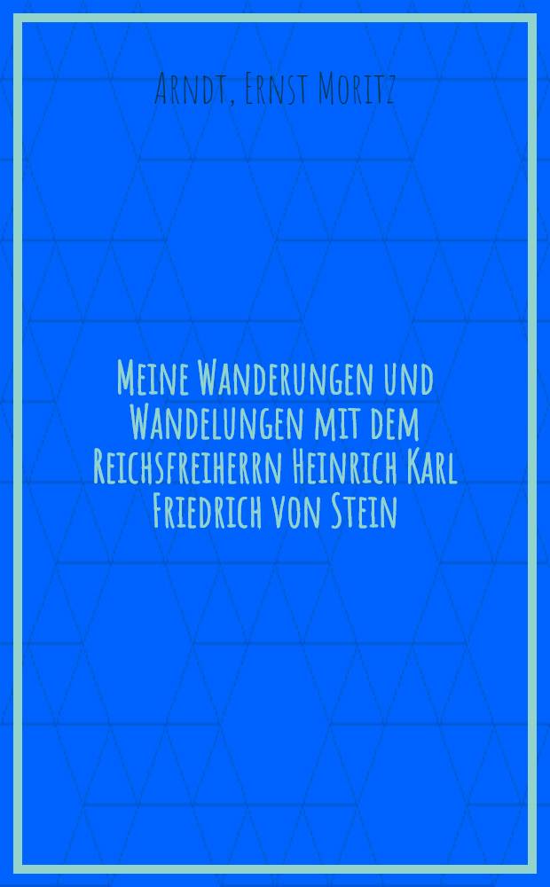 Meine Wanderungen und Wandelungen mit dem Reichsfreiherrn Heinrich Karl Friedrich von Stein