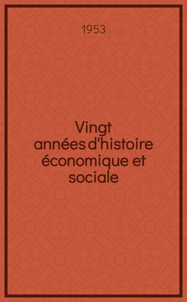 Vingt ann&eacute;es d'histoire &eacute;conomique et sociale : Table analytique des "Annales" fond&eacute;es par Marc Bloch et Lucien Febvre (1929-1948) : Augment&eacute;e des tables et index 1949-1951