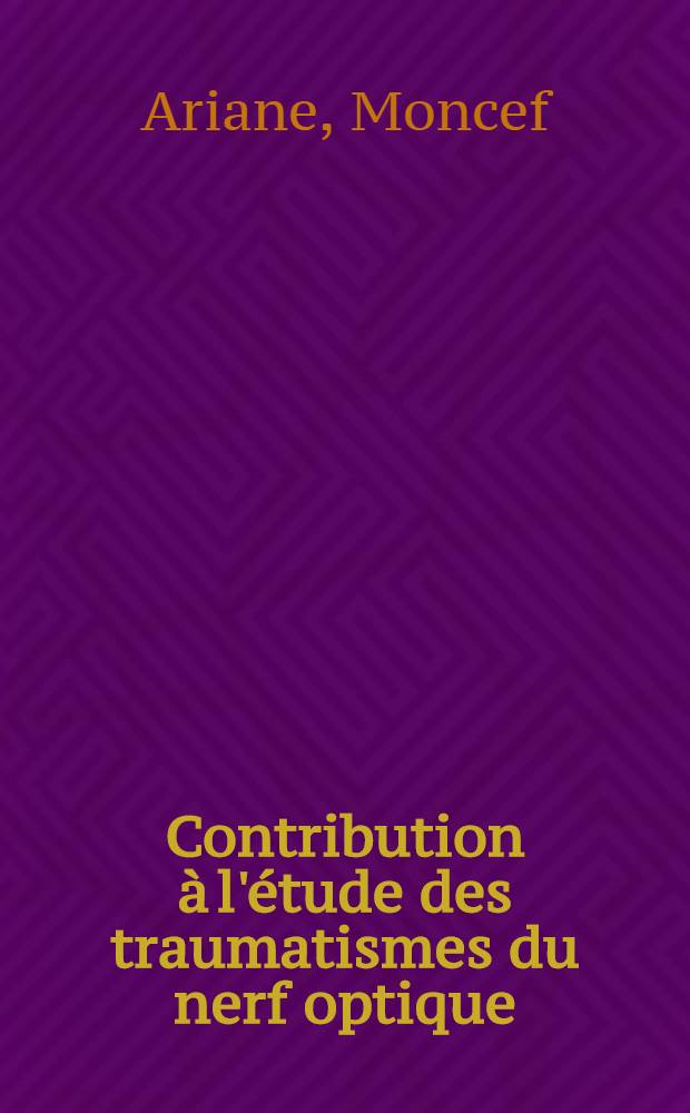 Contribution à l'étude des traumatismes du nerf optique : Thèse