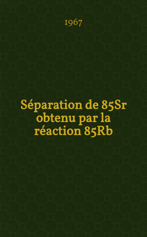 Séparation de 85Sr obtenu par la réaction 85Rb (d, 2n) 85Sr
