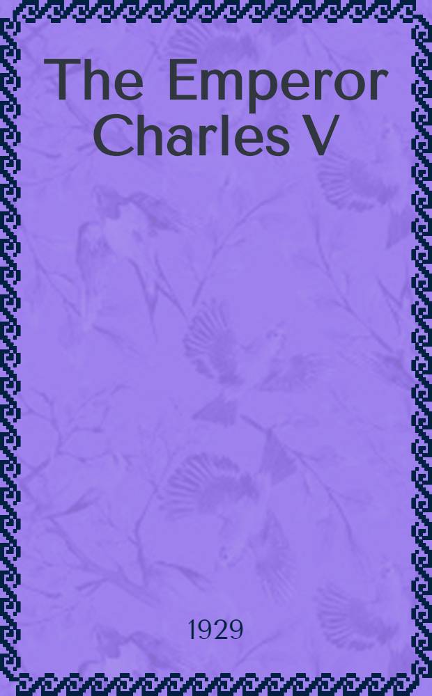 The Emperor Charles V : In 2 vol