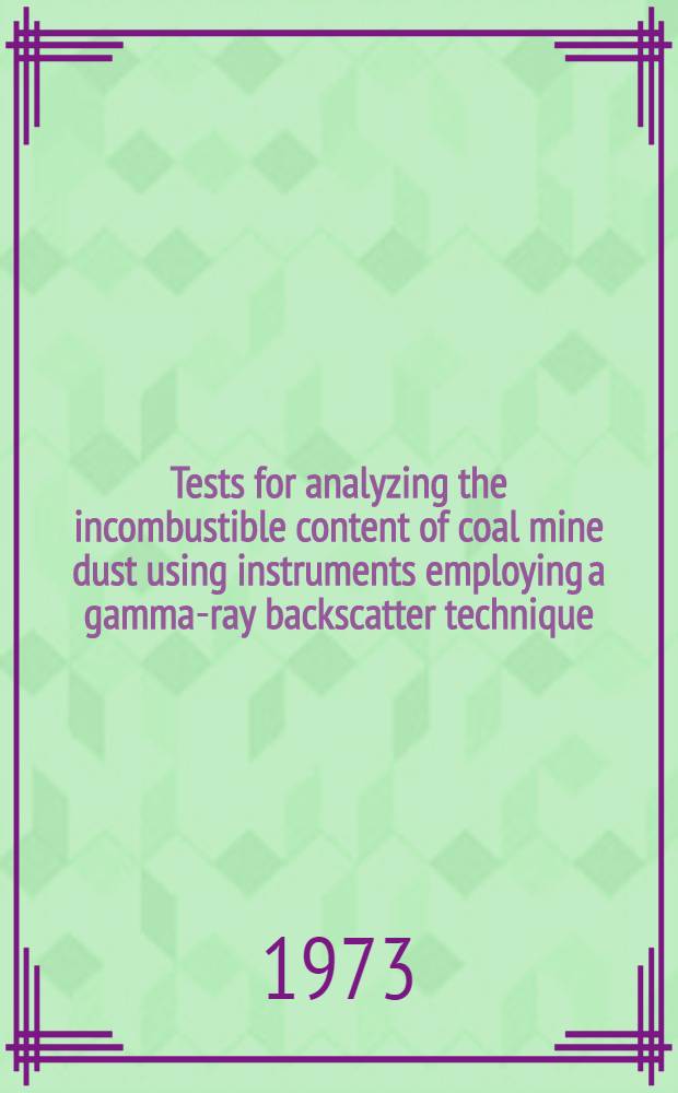 Tests for analyzing the incombustible content of coal mine dust using instruments employing a gamma-ray backscatter technique