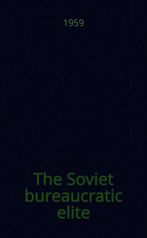 The Soviet bureaucratic elite : A case study of the Ukr. apparatus