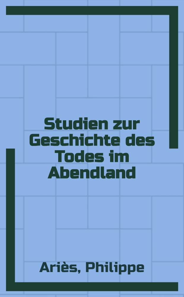 Studien zur Geschichte des Todes im Abendland
