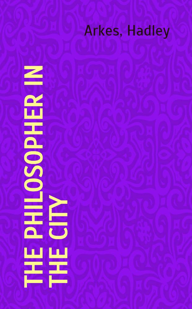 The philosopher in the city : The moral dimensions of urban politics
