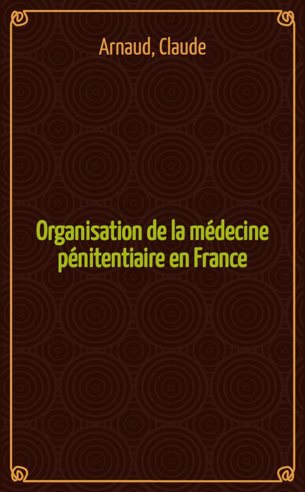 Organisation de la m&eacute;decine p&eacute;nitentiaire en France : Th&egrave;se