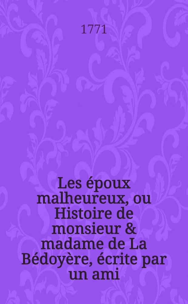 Les époux malheureux, ou Histoire de monsieur & madame de La Bédoyère, écrite par un ami : T. 1-2