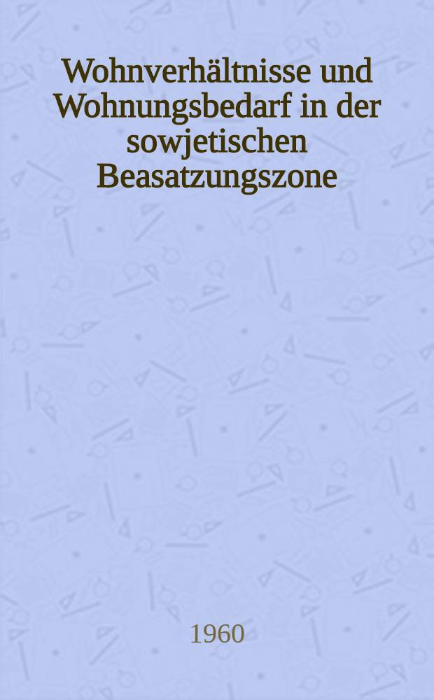 Wohnverhältnisse und Wohnungsbedarf in der sowjetischen Beasatzungszone