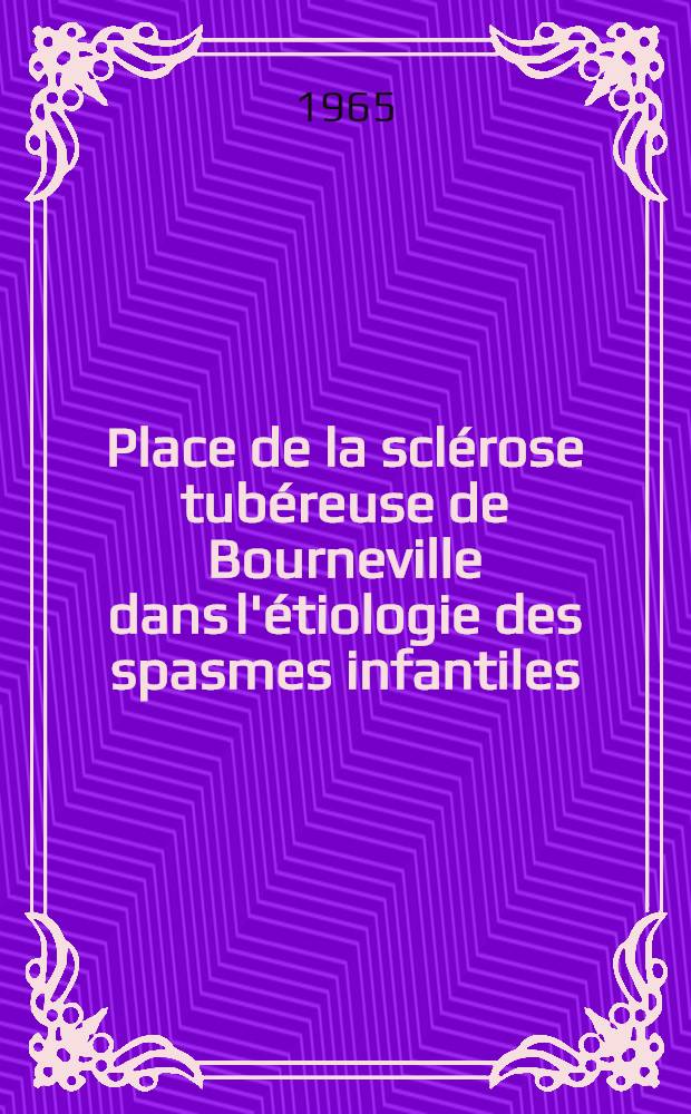 Place de la sclérose tubéreuse de Bourneville dans l'étiologie des spasmes infantiles : À propos de quatre observations