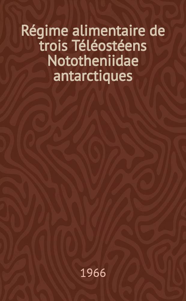 Régime alimentaire de trois Téléostéens Nototheniidae antarctiques (Terre Adélie)