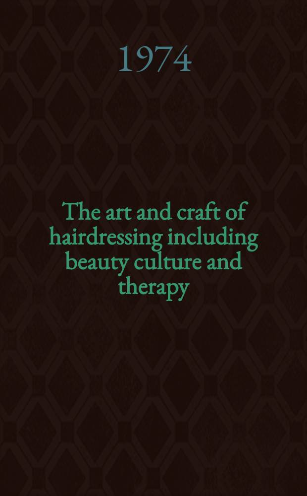 The art and craft of hairdressing including beauty culture and therapy : A standard and complete guide to modern techniques and salon management