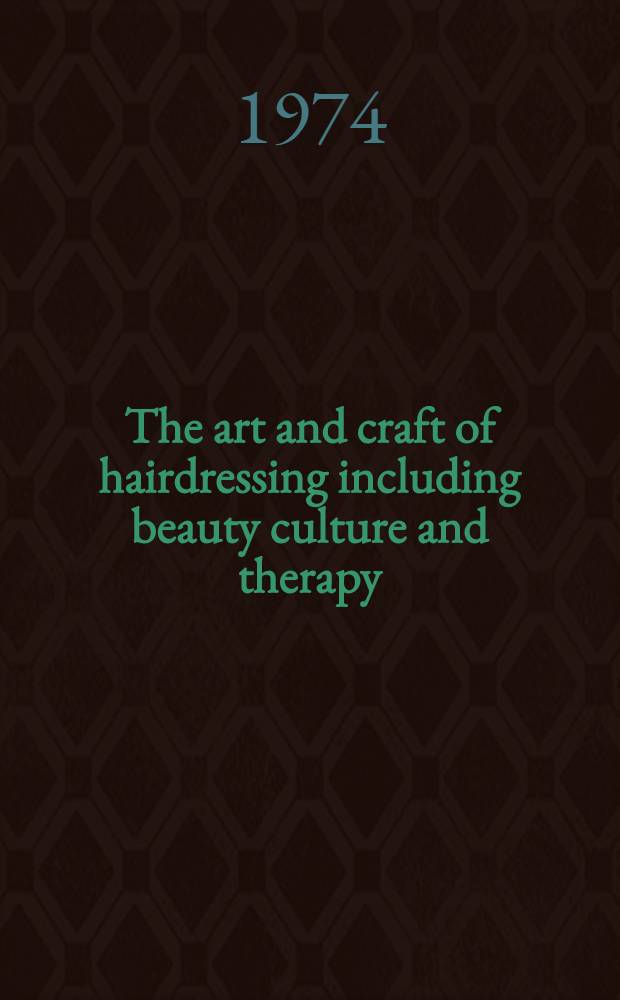 The art and craft of hairdressing including beauty culture and therapy : A standard and complete guide to modern techniques and salon management