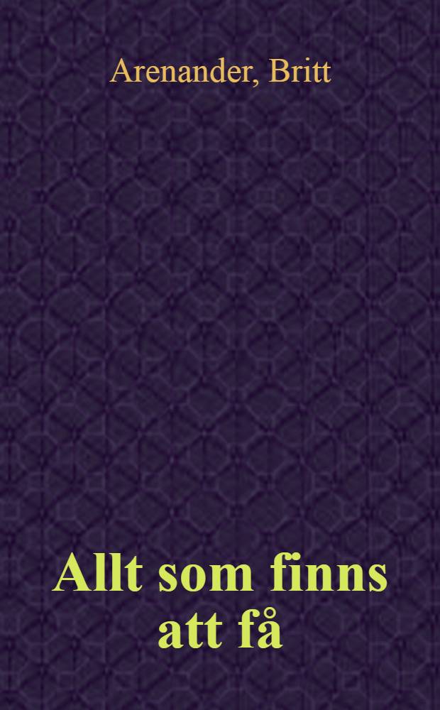 Allt som finns att få : Roman